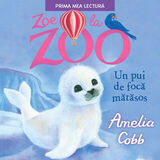 Coperta “Zoe la zoo. Un pui de focă mătăsos”