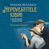 Coperta “Nepovestitele iubiri - 7 minibiografii sentimentale (audiobook)”