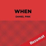 Coperta “When: The Scientific Secrets of Perfect Timing by Daniel H. Pink (Book Summary)”