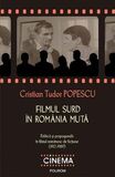 Coperta “Filmul surd în România mută. Politica și propaganda în filmul romanesc de ficțiune (1912-1989)”