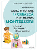 Coperta “Fundamentele educatiei pozitive: Ajuta-ti copilul sa creasca prin metoda Montessori”