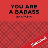 Coperta “You Are a Badass: How to Stop Doubting Your Greatness and Start Living an Awesome Life by Jen Sincero (Book Summary)”
