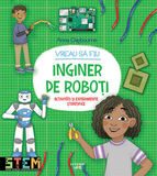 Coperta “Vreau sa fiu inginer de roboti”