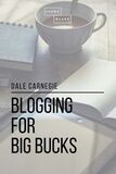 Coperta “Blogging for Big Bucks”
