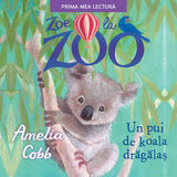 Coperta “Zoe la Zoo. Un pui de koala drăgălaș”