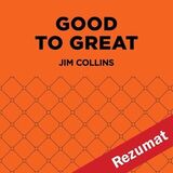 Coperta “Good to Great: Why Some Companies Make the Leap by Jim Collins (Book Summary)”