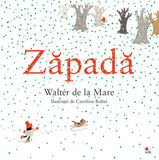 Coperta “Zapada (Snow - Walter de la Mare) / Carolina Rabei ill.”