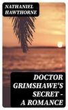 Coperta “Doctor Grimshawe's Secret — a Romance”