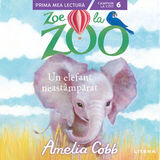 Coperta “Zoe la Zoo. Un elefant neastâmpărat”